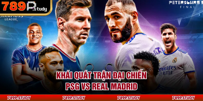Khái quát trận đại chiến PSG vs Real Madrid